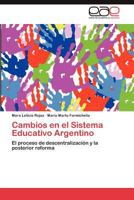 Cambios en el Sistema Educativo Argentino: El proceso de descentralización y la posterior reforma 3846575844 Book Cover