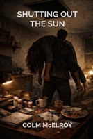 Shutting Out the Sun 1907954953 Book Cover