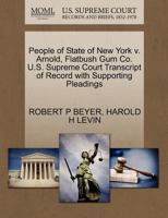 People of State of New York v. Arnold, Flatbush Gum Co. U.S. Supreme Court Transcript of Record with Supporting Pleadings 1270267116 Book Cover
