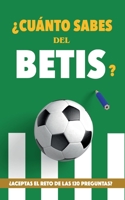 ¿Cuánto sabes del Betis?: ¿Aceptas el reto de las 120 preguntas? Regalo para seguidores verdiblancos. Libro del Betis. Regalo Betis 8411740552 Book Cover