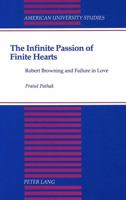 The Infinite Passion of Finite Hearts: Robert Browning and Failure in Love 0820417769 Book Cover