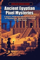 Ancient Egyptian Pixel Mysteries: A Retro Pixel Art Adventure Book of Mysteries, History, and Courage for Kids B0GKVZ96SS Book Cover