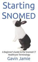 Starting Snomed: A Beginner's Guide to the Snomed CT Healthcare Terminology 1791766277 Book Cover