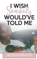 I Wish Somebody Would Have Told Me: Using Digital Media to Advocate for Awareness 1076579124 Book Cover