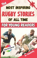 The Most Inspiring Rugby Stories of All Time For Young Readers: 20+ Inspirational Stories, 100+ Rugby Trivia, and a Quiz Chapter: The Ultimate Rugby Book Gift for Kids & Teens B0CNZ5B96Z Book Cover