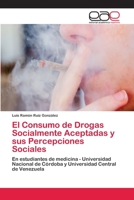 El Consumo de Drogas Socialmente Aceptadas y sus Percepciones Sociales 3659006025 Book Cover