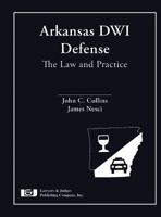 Arkansas DWI Defense: The Law and Practice 1936360438 Book Cover