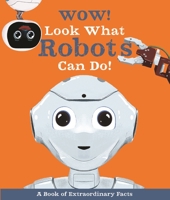 Wow! Look What Robots Can Do! 0753475448 Book Cover