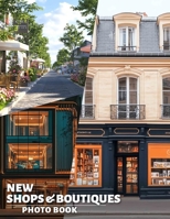 New Shops & Boutiques Photo Book: Explore 40 Stunning Images Showcasing Unique Fashion Retail Spaces For Trendsetters B0DQ3QX3DY Book Cover