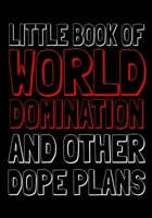 Little Book Of World Domination & Other Dope Plans Funny Office Notebook/Journal For Women/Men/Boss/Coworkers/Colleagues/Students: 7x10 inches, 150 Pages Of College Ruled Format for capturing your ver 167551920X Book Cover