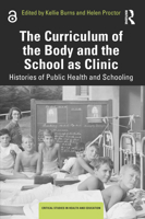 The Curriculum of the Body and the School as Clinic: Histories of Public Health and Schooling 103226523X Book Cover