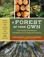 A Forest of Your Own: The Pacific Northwest Handbook of Ecological Forestry 1680516361 Book Cover