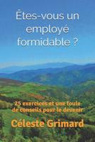 �tes-vous un employ� formidable ?: 25 exercices et une foule de conseils pour le devenir 1078189439 Book Cover