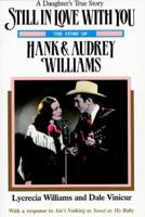 Still In Love With You: The Story of Hank & Audrey Williams 155853105X Book Cover