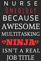 Nurse Oncology Because Awesome Multitasking Ninja Isn't A Real Job Title: Perfect Gift For A Nurse (100 Pages, Blank Notebook, 6 x 9) (Cool Notebooks) Paperback 1674257821 Book Cover