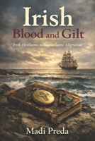 Irish Blood and Gilt: Irish Heirlooms in Transatlantic Migration B0GMT286Q9 Book Cover