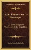 Leçons Elementaires de Mecanique Ou Traité Abrégé du Mouvement et de l'équilibre 1144389003 Book Cover
