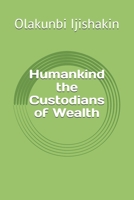 Humankind the Custodians of Wealth B0CGZ1JH7D Book Cover