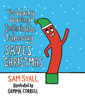 The Wacky Waving Inflatable Tube Guy Saves Christmas 0762470372 Book Cover