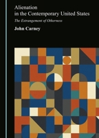 Alienation in the Contemporary United States: The Estrangement of Otherness 1036479013 Book Cover