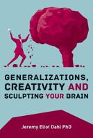 Generalizations, Creativity and Sculpting Your Brain 1523715642 Book Cover