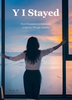 Y I Stayed: From Devastation to Destination A Journey Through Infidelity B0GSXGW4TN Book Cover