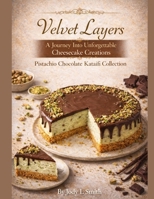 Velvet Layers: A Journey into Unforgettable Cheesecake Creations B0GMVXGLYY Book Cover