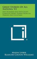 Great Stories Of All Nations V2: One Hundred And Fifty-Eight Complete Short Stories From All Periods And Countries 1162980281 Book Cover