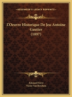 L'Oeuvre Historique De Jea-Antoine Gautier (1897) 1169577598 Book Cover