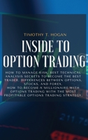 Inside to Option Trading: How To Manage Risk, BEST Technical Analysis Secrets To Become The Best Trader. Differences Between Options, Stocks, And ... The Most Profitable Options Trading Strategy. 1801798486 Book Cover