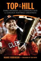 Top of the Hill: Dabo Swinney and Clemson's Rise to College Football Greatness 1629377406 Book Cover