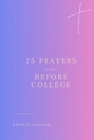 25 Prayers to Pray Before College B0DPG1CQBL Book Cover