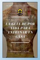 Tu Entrenador Sin Limites Vol.1- La Guia de Por Vida Para Entrenar En Casa: Version de Bolsillo 1541334213 Book Cover