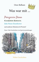 Was war mit ... Prinzessin Diana, Kaiserin Soraya, Julia Nixon-Eisenhower: Wahre Geschichten 3757826205 Book Cover