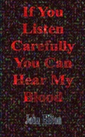 If You Listen Carefully You Can Hear My Blood: a poetic exploration of life in general B0BHRGPYXW Book Cover