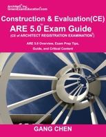 Construction and Evaluation (CE) ARE 5 Exam Guide (Architect Registration Exam): ARE 5.0 Overview, Exam Prep Tips, Guide, and Critical Content 1612650430 Book Cover