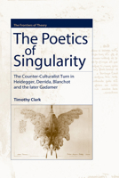 The Poetics of Singularity: The Counter-culturalist Turn in Heidegger, Derrida, Blanchot And the Later Gadamer (Frontiers of Theory) 0748619291 Book Cover