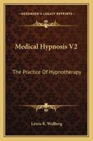 Medical Hypnosis V2: The Practice Of Hypnotherapy 1432560360 Book Cover