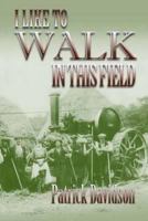I Like to Walk in This Field 1907732705 Book Cover