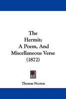 The Hermit, a Poem: And Miscellaneous Verse 1241052395 Book Cover