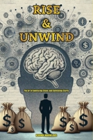 Rise & Unwind: The Art of Embracing Chaos and Cultivating Clarity B0CRB71VZK Book Cover