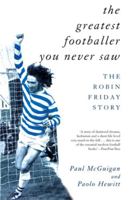The Greatest Footballer You Never Saw: Robin Friday Story (Mainstream Sport) 1851589090 Book Cover