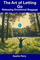 The Art of Letting Go: Releasing Emotional Baggage B0CFCXD17R Book Cover