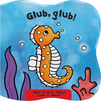 Glub, Glub!: Magic Pictures Change Color in Water! 1438079087 Book Cover