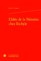 L'idee De La Nemesis Chez Eschyle (Etudes D'histoire Et De Philosophie Religieuses, 26) 2406162583 Book Cover