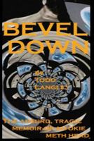 Bevel Down: The Absurd Tragic Memoir of an Okie Meth Head 149210793X Book Cover