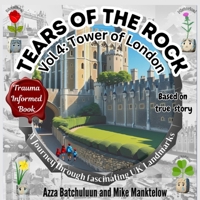 Tears of the Rock - Volume 4: The Tower of London: A Journey Through Fascinating UK Landmarks 191733009X Book Cover