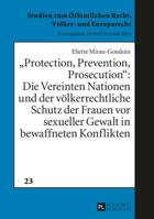 Protection, Prevention, Prosecution: Die Vereinten Nationen Und Der Voelkerrechtliche Schutz Der Frauen VOR Sexueller Gewalt in Bewaffneten Konflikten 363167595X Book Cover