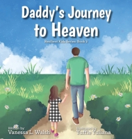 Daddy's Journey To Heaven: Resilient Kids Series: Book 2 B0GT6GX9ZF Book Cover