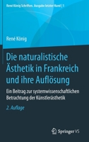 Die naturalistische Ästhetik in Frankreich und ihre Auflösung: Ein Beitrag zur systemwissenschaftlichen Betrachtung der Künstlerästhetik (René König Schriften. Ausgabe letzter Hand) (German Edition) 365827462X Book Cover